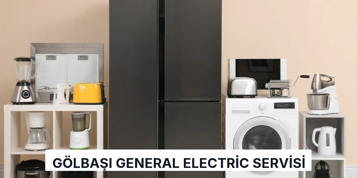 Gölbaşı General Electric Servisi