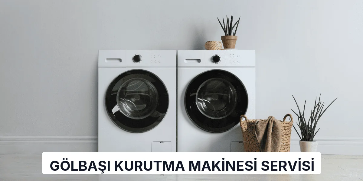 Gölbaşı Kurutma Makinesi Servisi